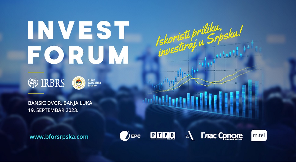 Prvi INVEST FORUM u organizaciji IRBRS i Vlade Republike Srpske